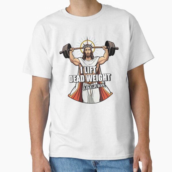 Jesus & Judas Parody - I lift dead weight. Like Judas Classic T-Shirt