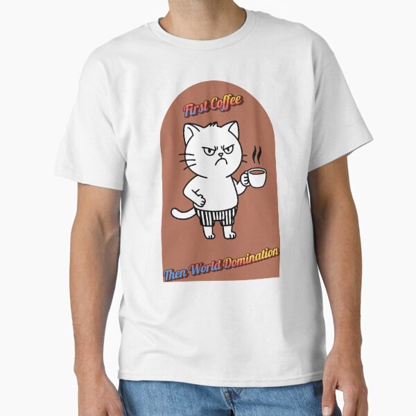 Funny Coffee Quote Cat Style Classic T-Shirt