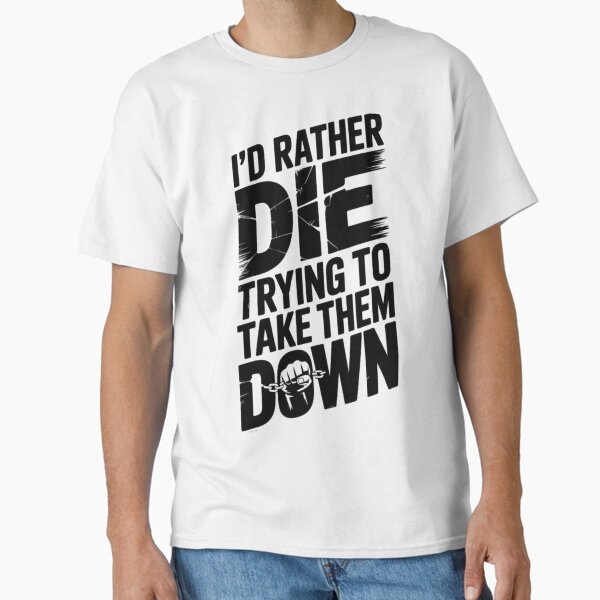 Rebel Quote Typography – “I’d Rather Die Trying” Classic T-Shirt