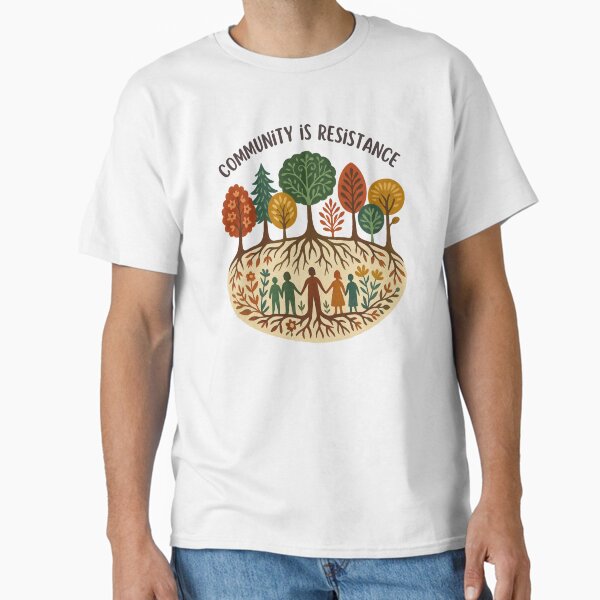 Community Is Resistance Rooted Solidarity Message Classic T-Shirt