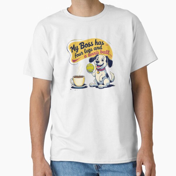 My boss has four legs and a tennis ball Classic T-Shirt