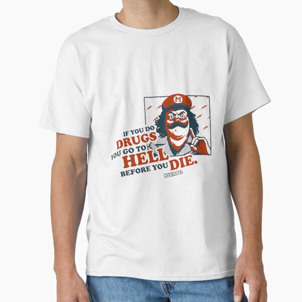 If you do drugs you go to hell before you die. Classic T-Shirt