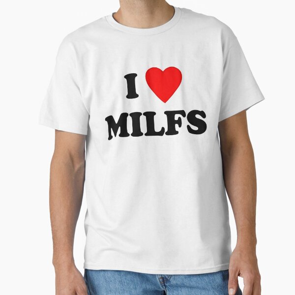 I Love Milfs Classic T-Shirt