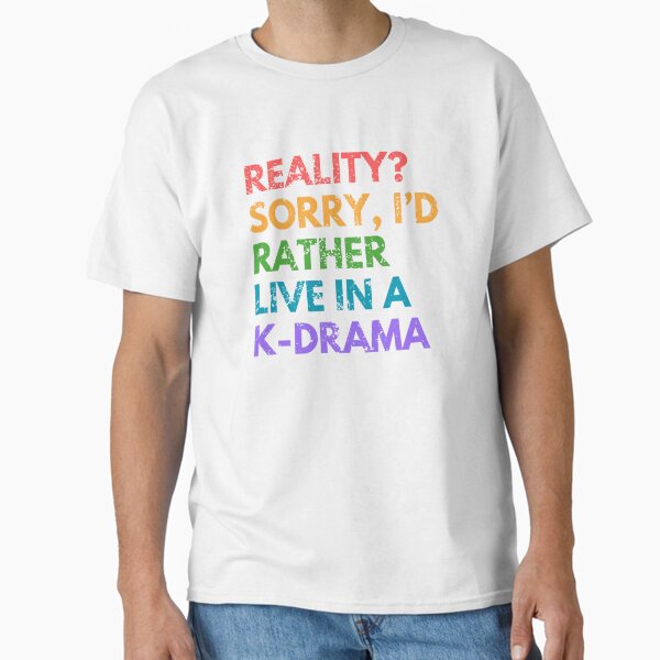 I'd Rather Live in a Kdrama Colorful Text Classic T-Shirt