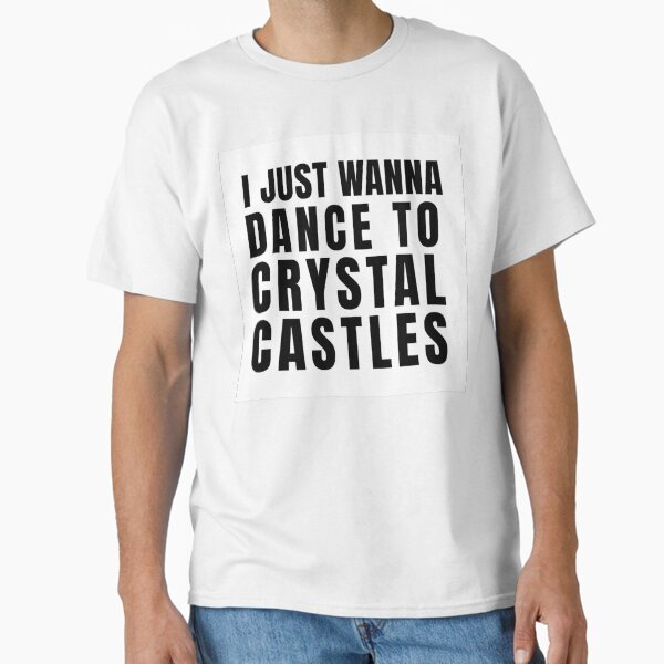 I Just Wanna Dance to Crystal Castles - White Classic T-Shirt