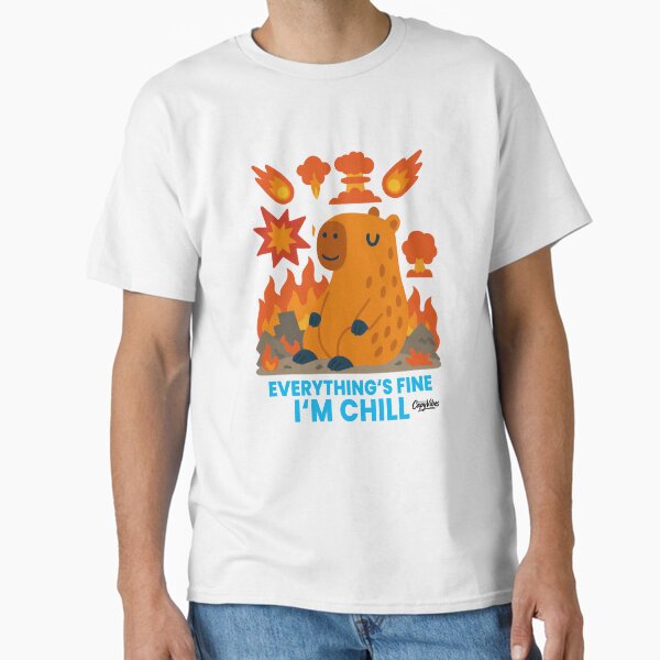 Everything's Fine I'm Chill: Apocalypse Capybara Classic T-Shirt