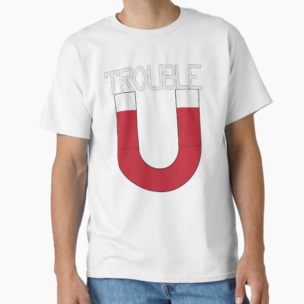 Trouble Magnet Classic T-Shirt