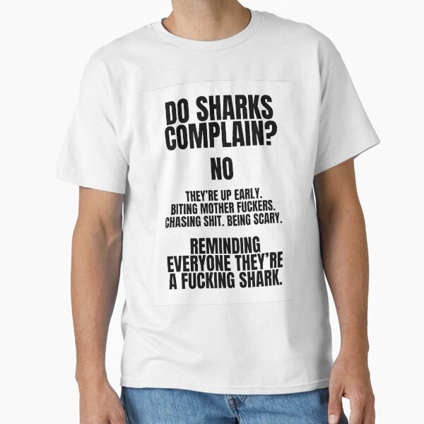 Do Sharks Complain Classic T-Shirt