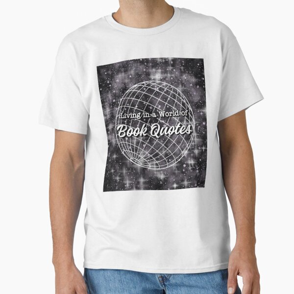 Living in a World of Book Quotes Classic T-Shirt