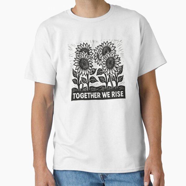 Together We Rise Sunflower Sisterhood  Classic T-Shirt