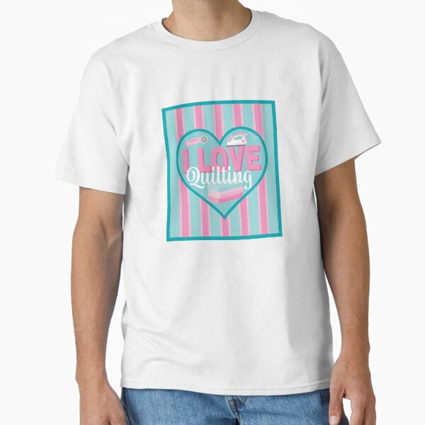 Fabric Panels I Love Quilting - PINK AND BLUE Classic T-Shirt