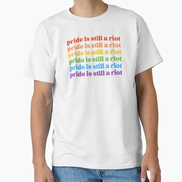 Pride is Still a Riot Classic T-Shirt