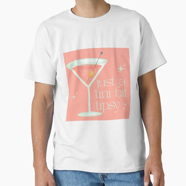 Just A Tini Bit Tipsy Classic T-Shirt