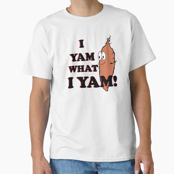 I Yam what I yam - original Classic T-Shirt