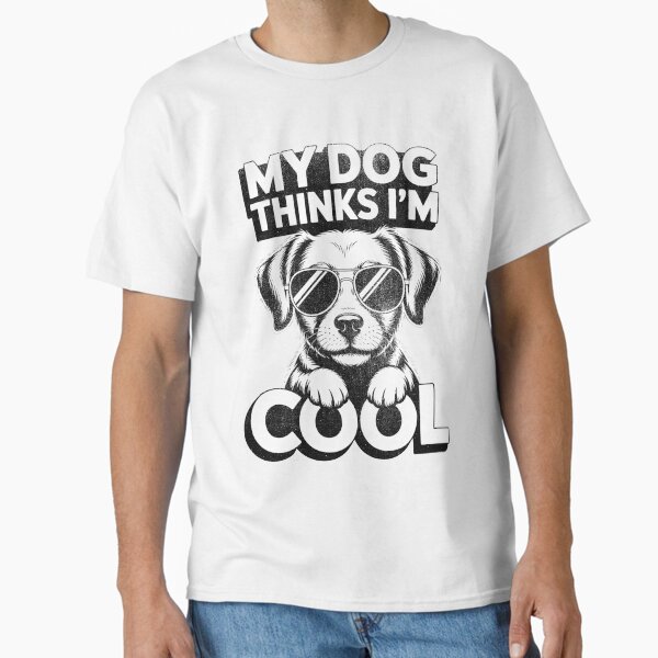 My Dog Thinks I'm Cool | Funny Cute Design For Dog Lovers Classic T-Shirt