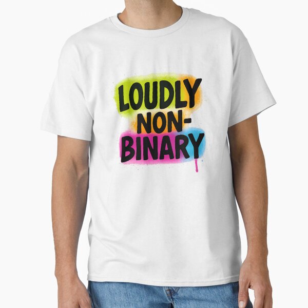 Loudly Non-Binary – Bold Pride Message Classic T-Shirt
