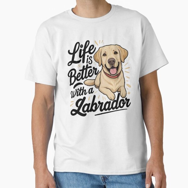 Life is Better with a Labrador  Classic T-Shirt