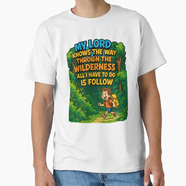My Lord Knows the Way – Christian Wilderness Adventure Design Classic T-Shirt
