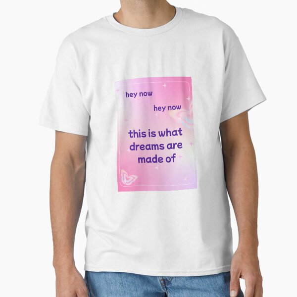 This is What Dreams Are Made Of Classic T-Shirt