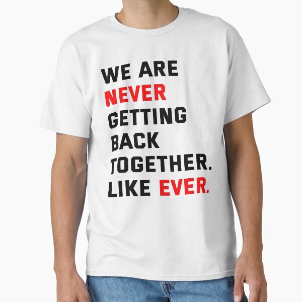 Grunge We Are Never Getting Back Together Like Ever Funny Saying Classic T-Shirt