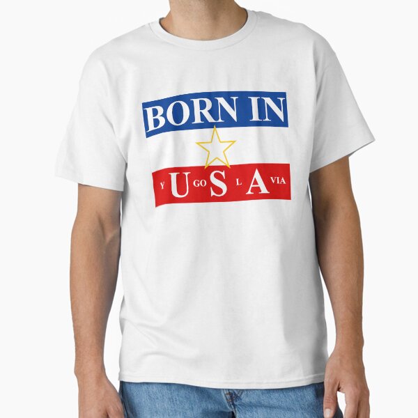 Born in Yugoslavia Classic T-Shirt