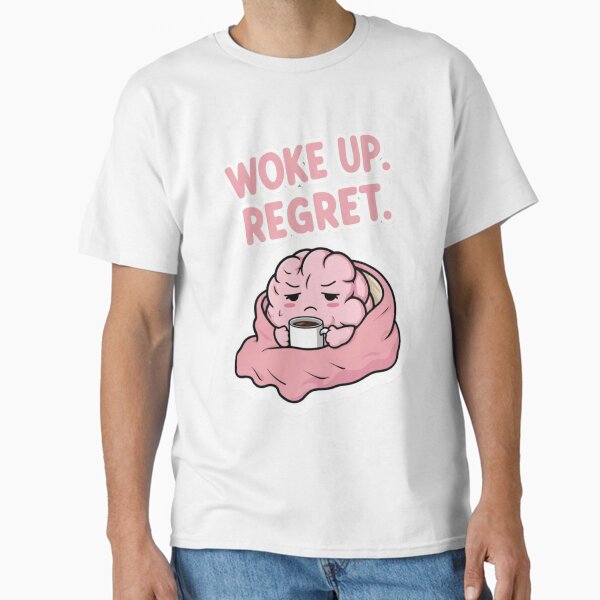 Woke Up. Regret. – Sarcastic Lazy Brain Design for Introverts Classic T-Shirt