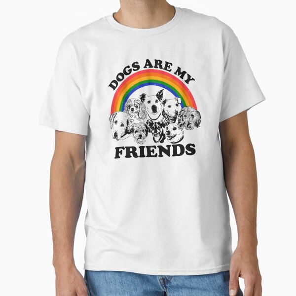 Dogs are my friends Classic T-Shirt