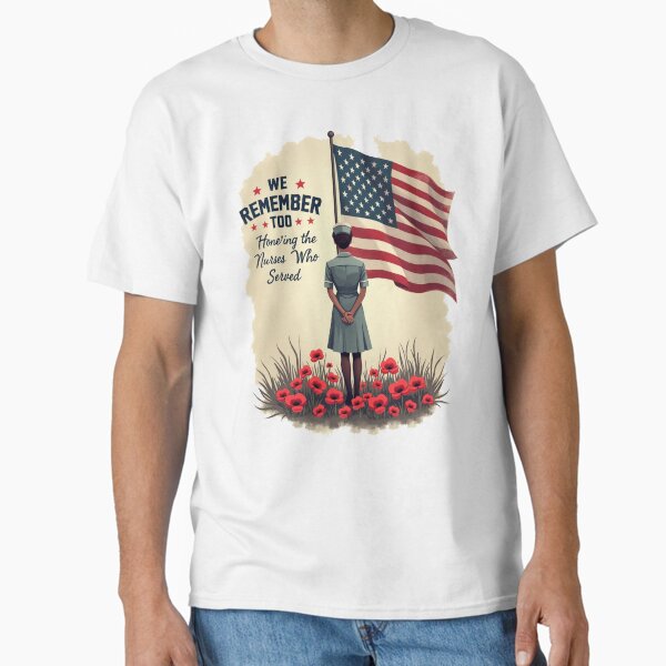 Memorial Day – We Remember Too: Tribute to Nurses in Service Classic T-Shirt