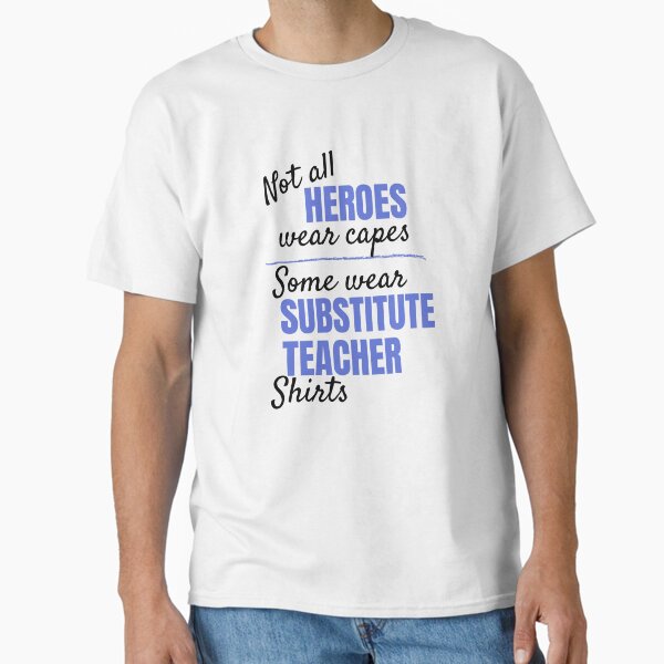 substitute teachers Classic T-Shirt