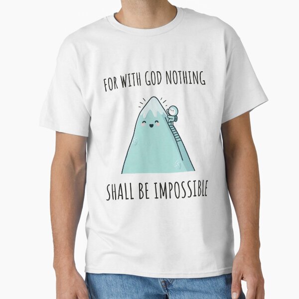 for with god nothing shall be impossible Classic T-Shirt