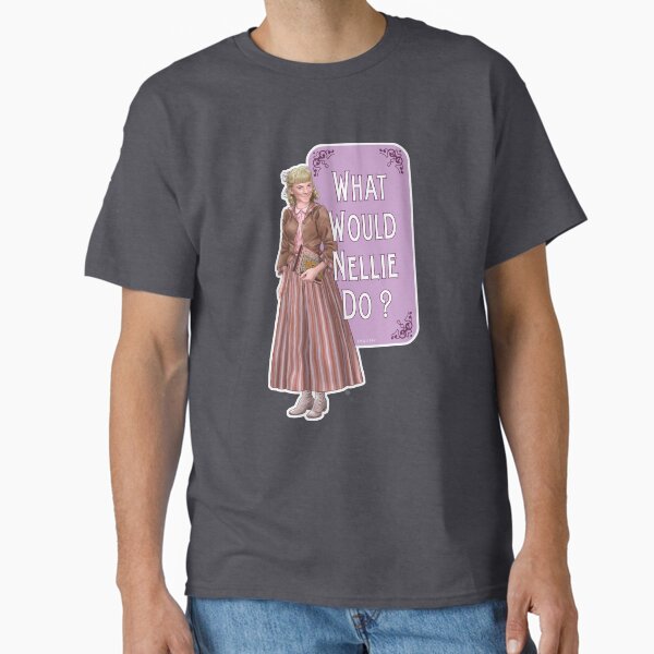 What would Nellie do ? (season 5) Classic T-Shirt