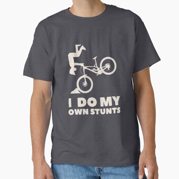 I do my own stunts! MTB Shirt Classic T-Shirt