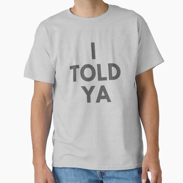 I TOLD YA Zendaya t-shirt  Classic T-Shirt