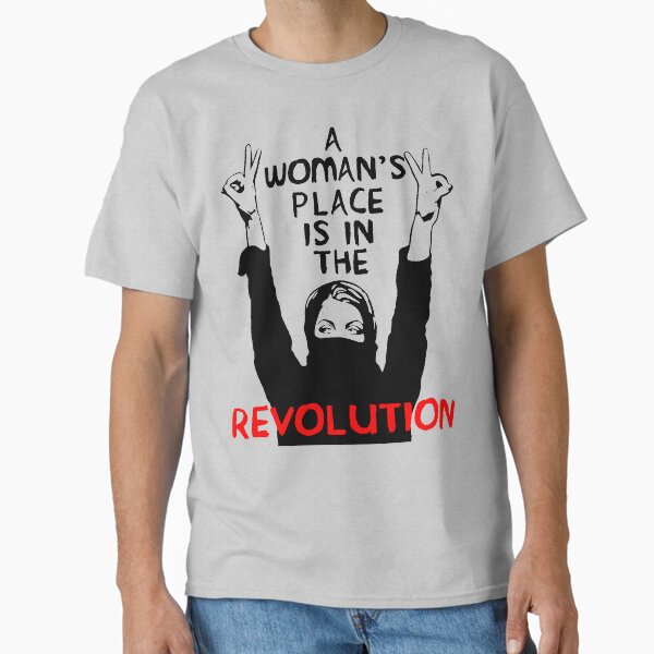 A Woman's Place Is In The Revolution - Feminist, Resistance, Protest, Socialist Classic T-Shirt