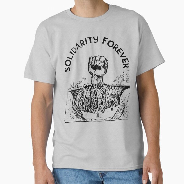 Solidarity Forever - IWW, Labor Union, Socialist, Leftist Classic T-Shirt