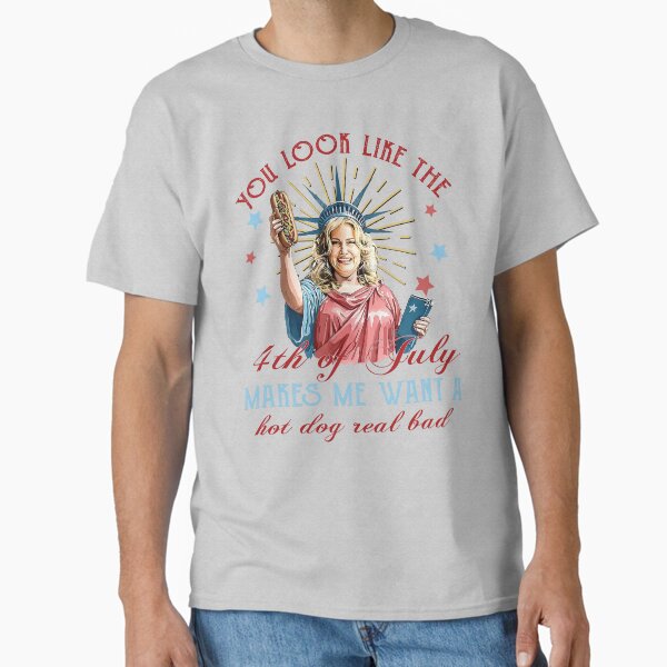 You Look Like The 4th Of July Makes me want a Hot Dog Real Bad Independence Day Classic T-Shirt