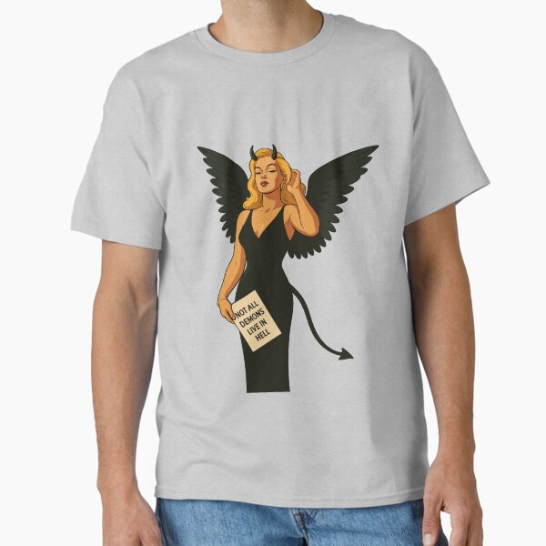 not all demons live on hell Classic T-Shirt