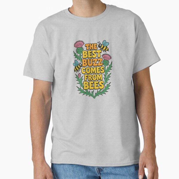 The Best Buzz Comes From Bees Classic T-Shirt