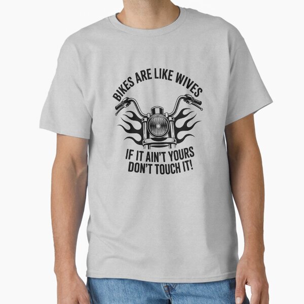 Bikes Are Like Wives Motorcycle Quote Classic T-Shirt
