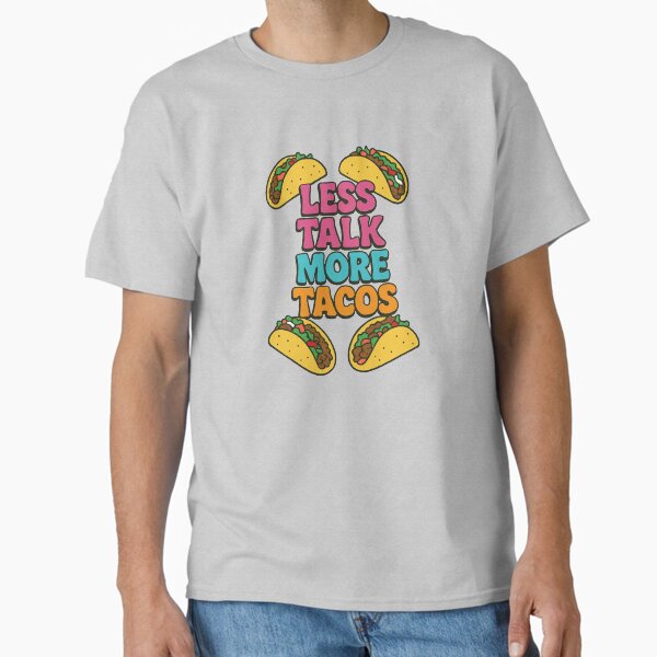 Less Talk More Tacos Classic T-Shirt