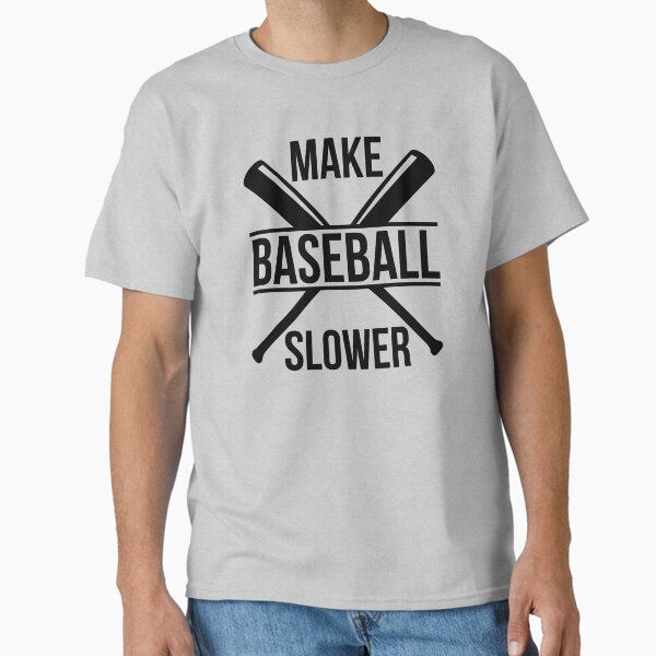 Make baseball slower funny baseball player bat humor Classic T-Shirt