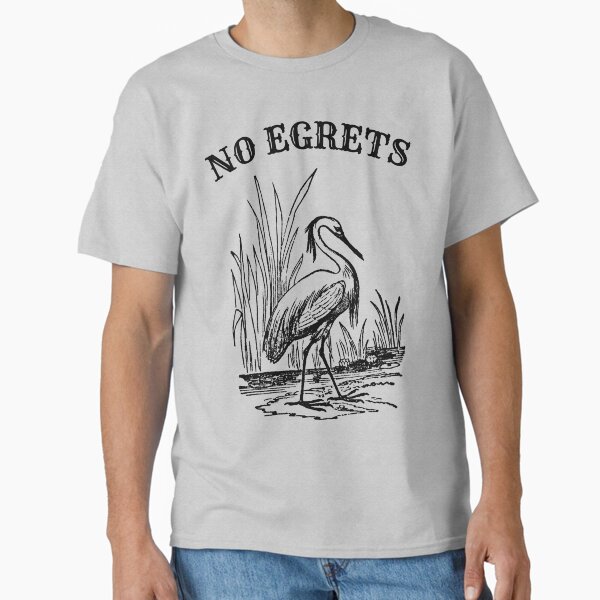No Egrets No Regrets funny birding Classic T-Shirt