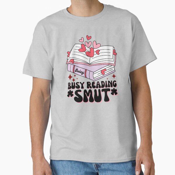 Busy reading smut  Classic T-Shirt