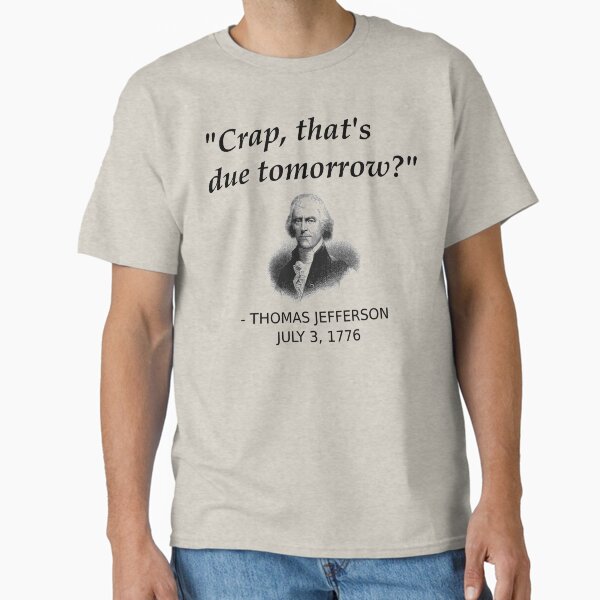 Funny Thomas Jefferson Independence Day USA History Classic T-Shirt