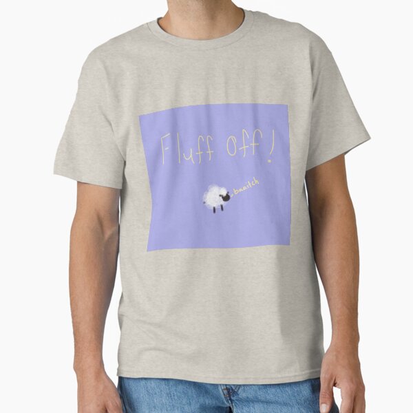Fluff off! Classic T-Shirt