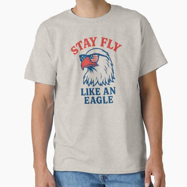 Stay Fly Like an Eagle – 4th of July Design Classic T-Shirt