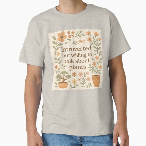 Introverted But Willing to Talk About Plants – Floral Quote Classic T-Shirt