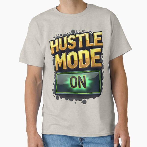 Hustle Mode - ON | Bold Motivational Typography by NHK999 Classic T-Shirt