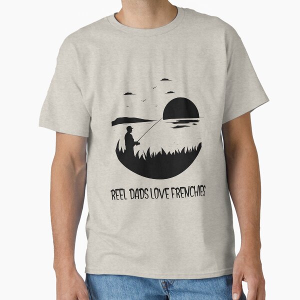 Reel Dads Love Frenchies Classic T-Shirt