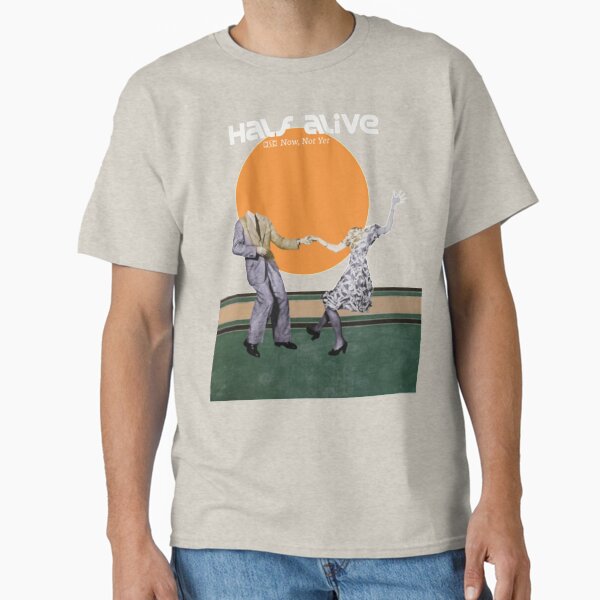 Half Alive           T-Shirt Classic T-Shirt